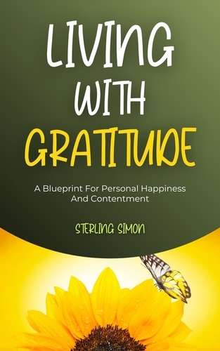  Sterling Simon - Living With Gratitude - A Blueprint For Personal Happiness And Contentment.