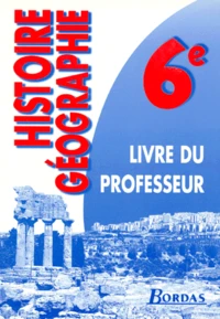 Histoire-Geographie 6eme. Livre Du Professeur