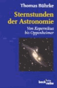 Sternstunden der Astronomie - Von Kopernikus bis Oppenheimer.