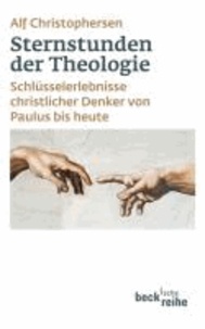 Sternstunden der Theologie - Schlüsselerlebnisse christlicher Denker von Paulus bis heute.