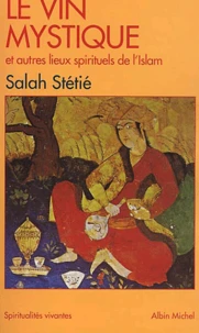 Le Vin Mystique Et Autres Lieux Spirituels De L'Islam
