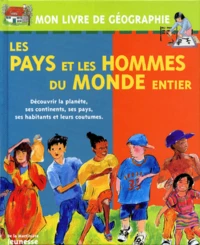 Les Pays Et Les Hommes Du Monde Entier. Decouvrir La Planete, Ses Continents, Ses Pays, Ses Habitants Et Leurs Coutumes