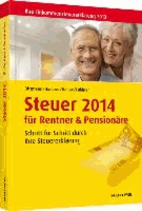 Steuer 2014 für Rentner und Pensionäre - Ihre Einkommenssteuererklärung 2013. Schritt für Schritt durch Ihre Steuererklärung.