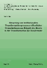 Steuerung von institutionellen Transformationsprozessen öffentlicher Organisationen am Beispiel des Heeres in der Transformation der Bundeswehr.