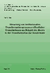 Steuerung von institutionellen Transformationsprozessen öffentlicher Organisationen am Beispiel des Heeres in der Transformation der Bundeswehr