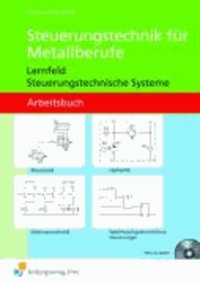 Steuerungstechnik für Metallberufe - Lernfeld Steuerungstechnische Systeme Arbeitsbuch.
