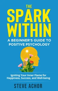 The Spark Within: A Beginner’s Guide to Positive Psychology