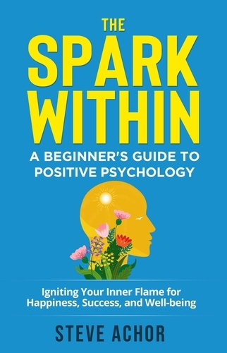  Steve Achor - The Spark Within: A Beginner’s Guide to Positive Psychology.