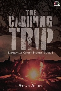  Steve Altier - The Camping Trip - Lizardville Ghost Stories, #1.