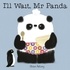 Steve Antony - Mr Panda  : I'll Wait, Mr Panda.