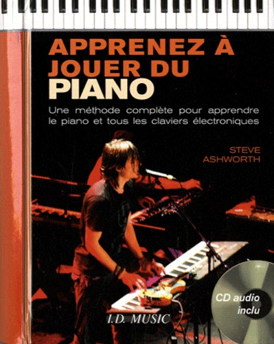 Steve Ashworth - Apprenez à jouer du piano - Une méthode complète pour apprendre le piano et tous les claviers électroniques. 1 CD audio