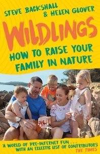 Steve Backshall et Helen Glover - Wildlings - How to raise your family in nature.