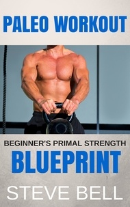  Steve Bell - Paleo Workout: Beginner's Primal Strength Blueprint.