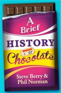 Steve Berry et Phil Norman - A Brief History of Chocolate.