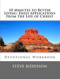  Steve Biddison - 10 Minutes To Better Living: Daily Applications From the Life of Christ.