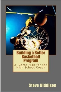  Steve Biddison - Building a Better Basketball Program - Winning Ways Basketball, #6.