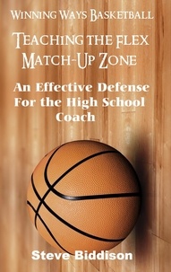  Steve Biddison - Teaching The Flex Match-Up Zone - Winning Ways Basketball, #4.