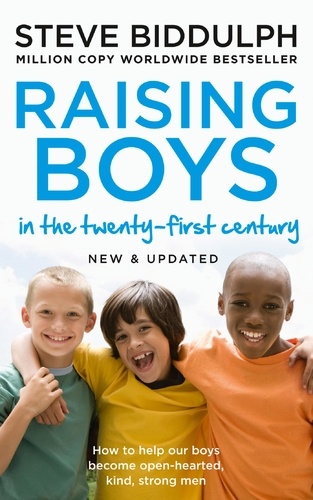 Steve Biddulph - Raising Boys in the 21st Century - Completely Updated and Revised.