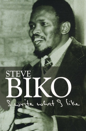 Steve Biko - I Write What I Like - A selection of his writings.