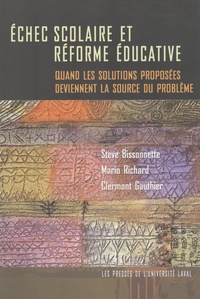 Steve Bissonnette et Mario Richard - Echec scolaire et réforme éducative - Quand les solutions proposées deviennent la source du problème.