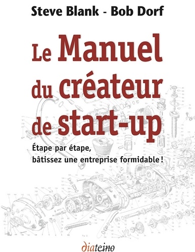 Le Manuel du créateur de start-up. Étape par étape, bâtissez une entreprise formidable !