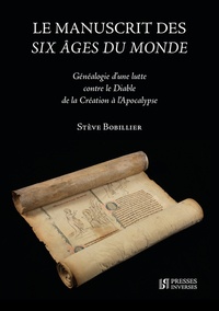 Stève Bobillier - Le manuscrit des six âges du monde - Généalogie d'une lutte contre le Diable de la Création à l'Apocalypse.