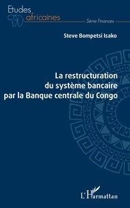 Steve Bompetsi - La restructuration du système bancaire par la Banque centrale du Congo.