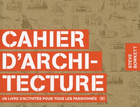 Cahier d'architecture. Un livre d'activités pour tous les passionnés