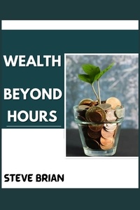  STEVE BRIAN - Wealth Beyond Hours - TIME AND MONEY SERIES, #2.