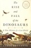 The rise and fall of the dinosaurs. A new history of a lost world