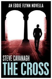 Steve Cavanagh - The Cross - An Eddie Flynn Novella.