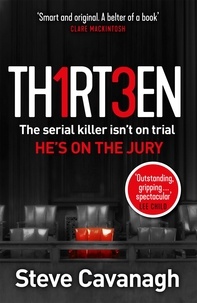 Steve Cavanagh - Thirteen - The serial killer isn't on trial. He's on the jury.
