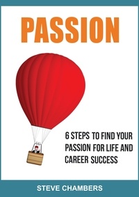  Steve Chambers - Passion: 6 Steps to Find Your Passion for Life and Career Success - Career Success, #1.