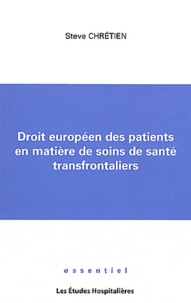 Steve Chrétien - Droit européen des patients en matière de soins de santé transfrontaliers.