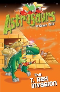 Steve Cole - Astrosaurs 21: The T Rex Invasion.