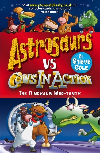 Steve Cole - Astrosaurs Vs Cows In Action: The Dinosaur Moo-tants.