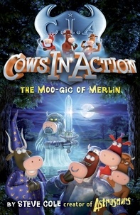 Steve Cole - Cows In Action 8: The Moo-gic of Merlin.