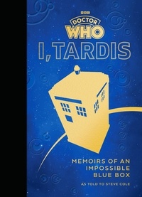 Steve Cole - Doctor Who: I, TARDIS - Memoirs of an Impossible Blue Box.