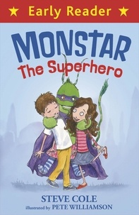 Steve Cole et Pete Williamson - Early Reader: Monstar, the Superhero.