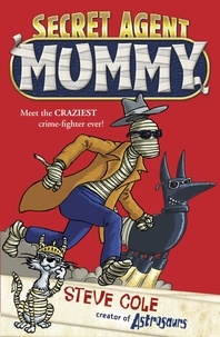Steve Cole - Secret Agent Mummy - Book 1.