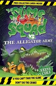 Steve Cole - Slime Squad Vs the Alligator Army - Book 7.