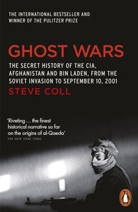 Steve Coll - Ghost Wars - The Secret History of the CIA, Afghanistan and Bin Laden.