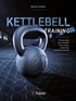 Steve Cotter - Kettlebell Training - 95 exercices pour travailler force, tonus, endurance et perdre du poids.
