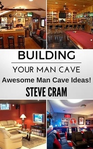  Steve Cram - Building Your Man Cave - Awesome Man Cave Ideas!.