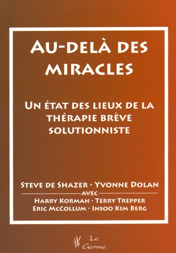 Steve de Shazer et Yvonne Dolan - Au-delà des miracles - Un état des lieux de la thérapie brève solutionniste.