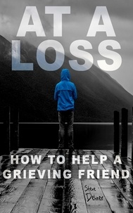  Steve Dehner - At a Loss: How to Help a Grieving Friend.