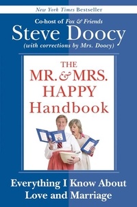 Steve Doocy - The Mr. &amp; Mrs. Happy Handbook - Everything I Know About Love and Marriage (with corrections by Mrs. Doocy).