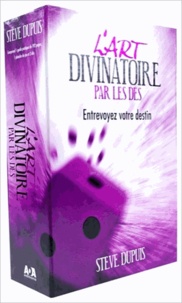 Steve Dupuis - L'art divinatoire par les dés - Entrevoyez votre destin.