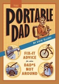Steve Elliott - The Portable Dad - Fix-It Advice for When Dad's Not Around.