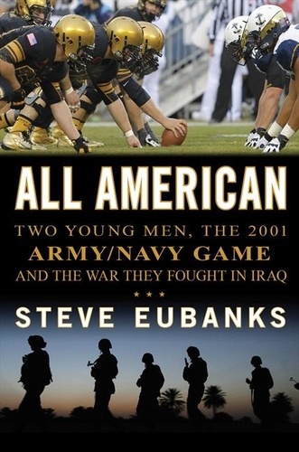 Steve Eubanks - All American - Two Young Men, the 2001 Army-Navy Game and the War They Fought in Iraq.